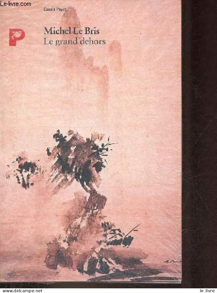 Le Grand Dehors - Collection Essais Payot. - Le Bris Michel - 1992 - Autres & Non Classés