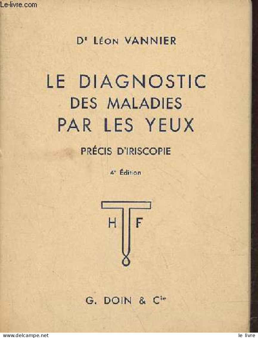 Le Diagnostic Des Maladies Par Les Yeux - Précis D'iriscopie - 4e édition. - Dr Vannier Léon - 1957 - Salud