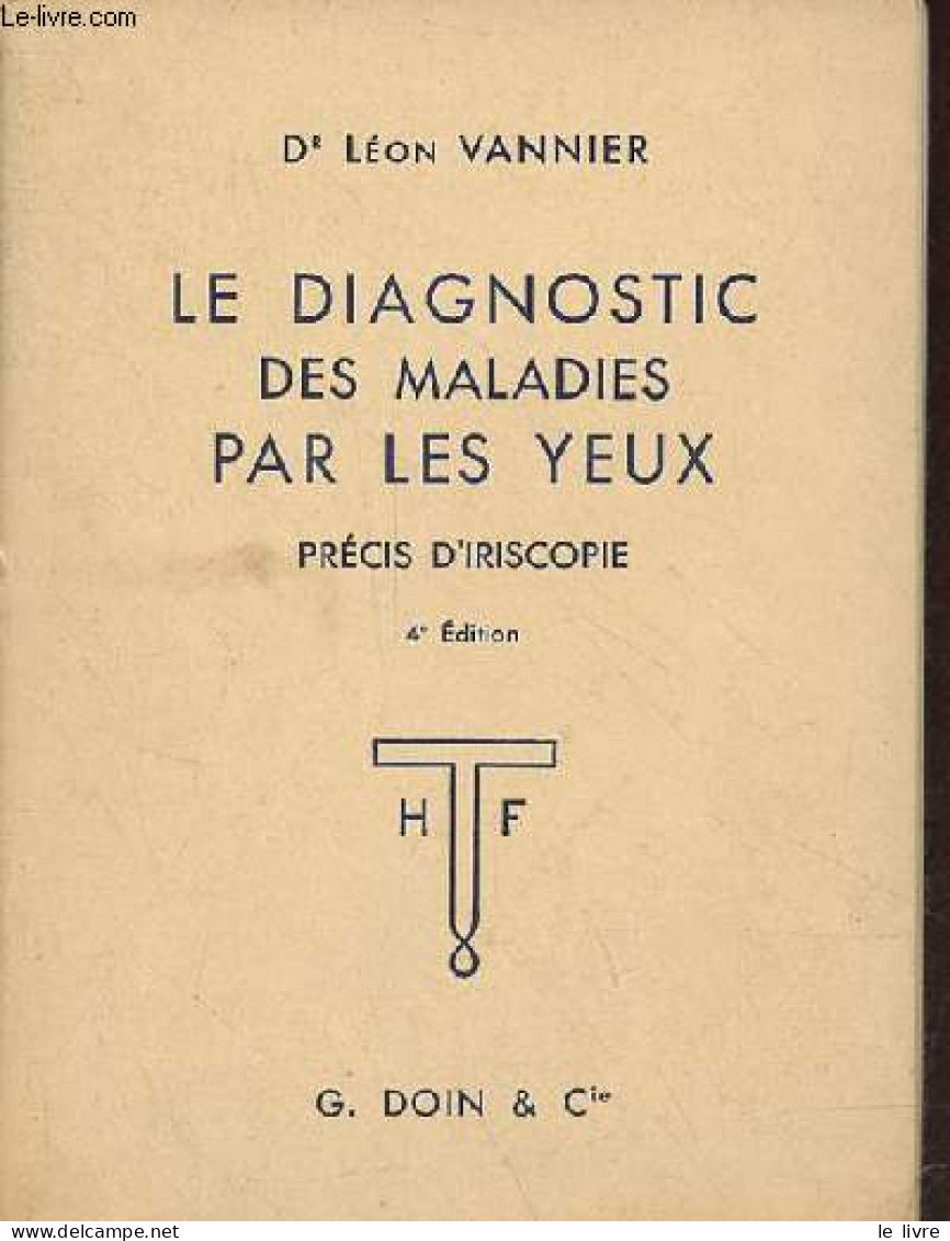 Le Diagnostic Des Maladies Par Les Yeux - Précis D'iriscopie - 4e édition. - Dr Vannier Léon - 1957 - Santé