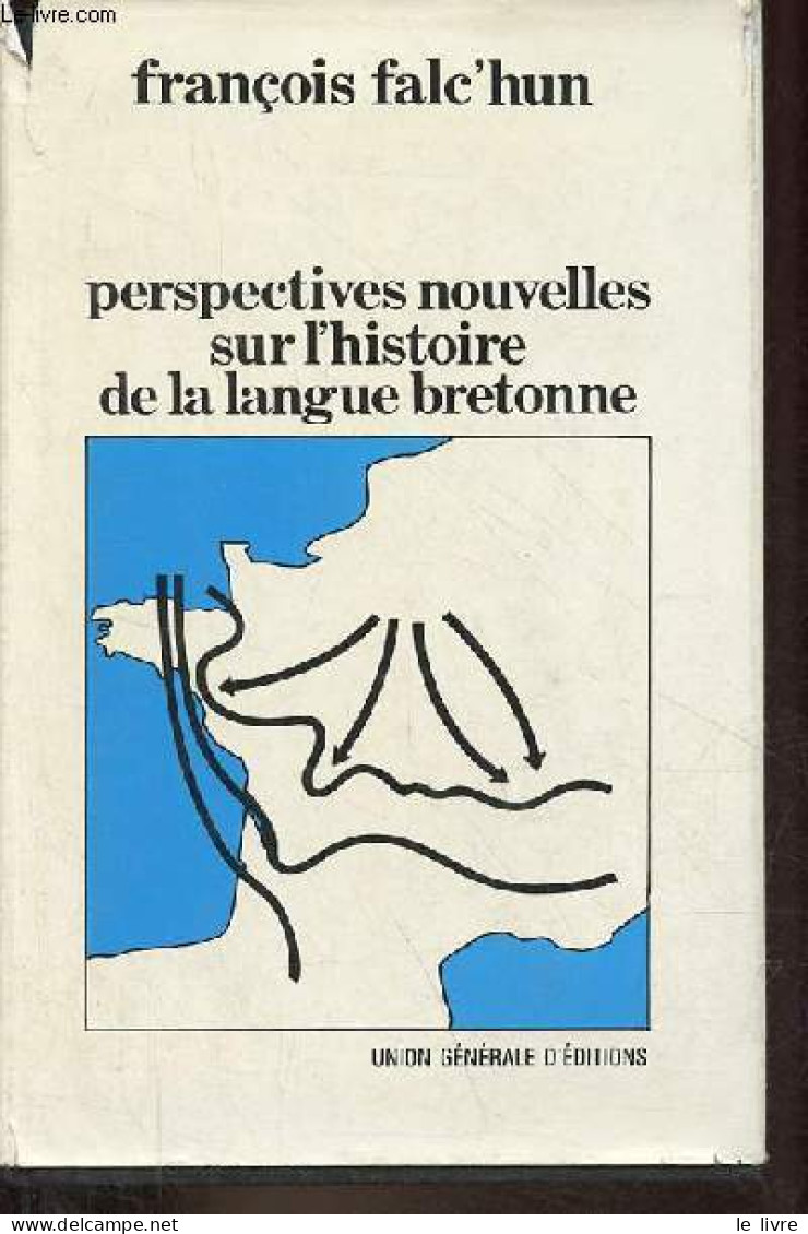 Perspectives Nouvelles Sur L'histoire De La Langue Bretonne. - Falc'hun François - 1981 - Cultural