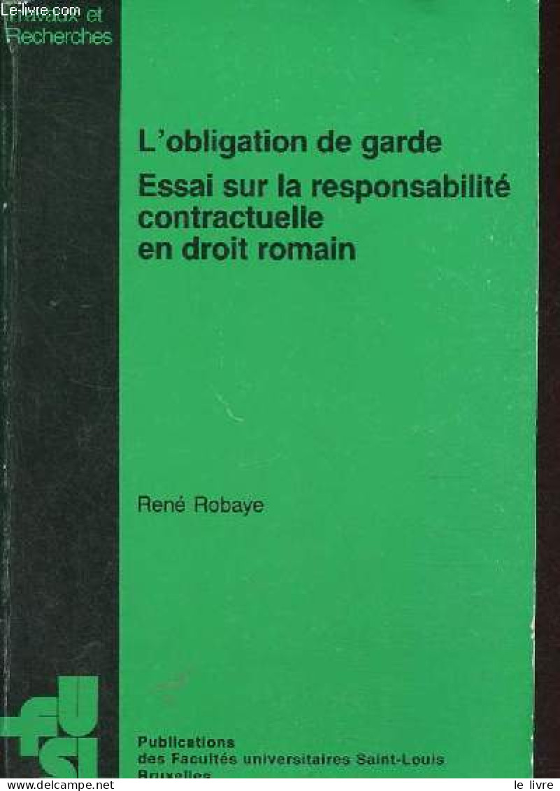 L'obligation De Garde - Essai Sur La Responsabilité Contractuelle En Droit Romain - Collection Travaux Et Recherches N°1 - Derecho