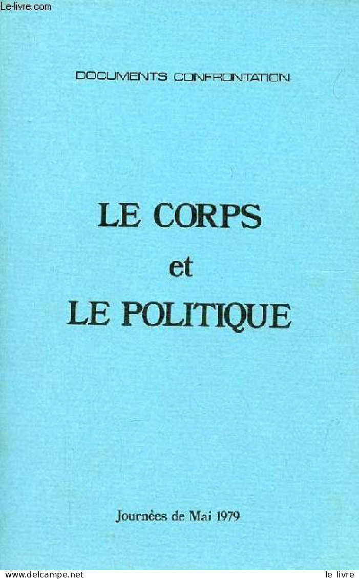 Le Corps Et Le Politique - Journées De Mai 1979 - Documents Confrontation. - Collectif - 1980 - Psychologie/Philosophie