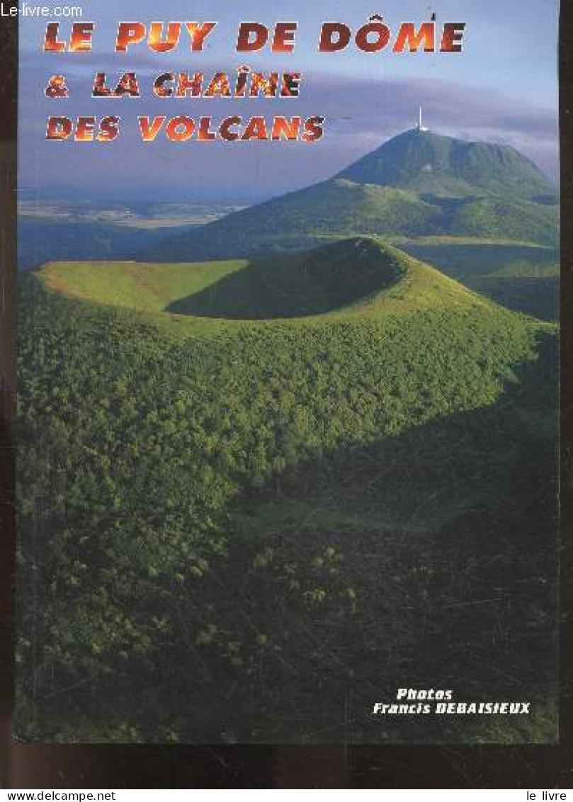 Le Puy De Dome & La Chaine Des Volcans - DEBAISIEUX FRANCIS& MIREILLE - GRAVELINE NOEL - 2003 - Rhône-Alpes