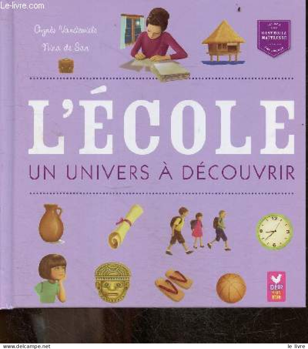 L'ecole Un Univers A Decouvrir - Collection C'est Moi La Maitresse - AGNES VANDEWIELE - NINA DE SAN - 2010 - Autres & Non Classés