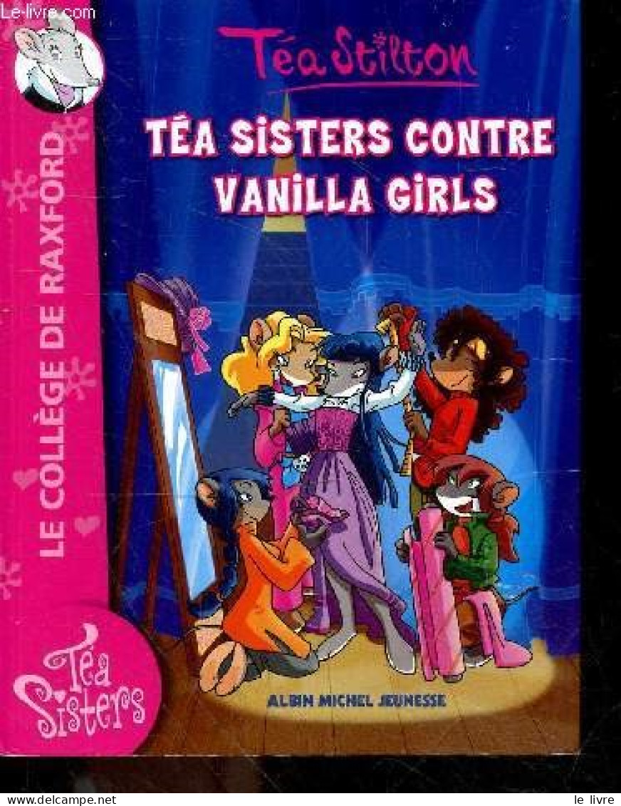 Téa Sisters Contre Vanilla Girls - 1 - Le College De Raxford - A Partir De 8 Ans - Téa Stilton, Giuseppe Facciotto (Illu - Autres & Non Classés