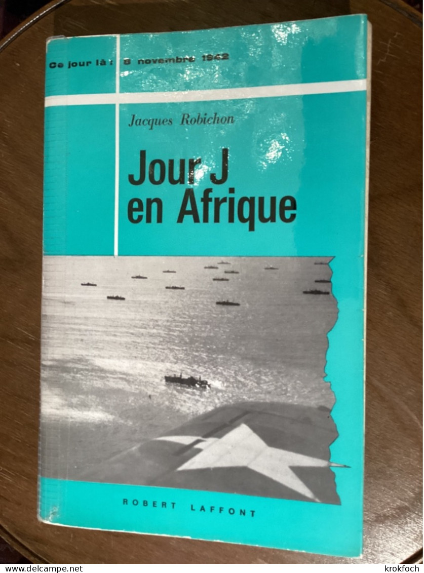 Jour J En Afrique - 8.11.1942 - Débarquement Maroc Algérie -  Robichon 1978 - 390 P - Oorlog 1939-45