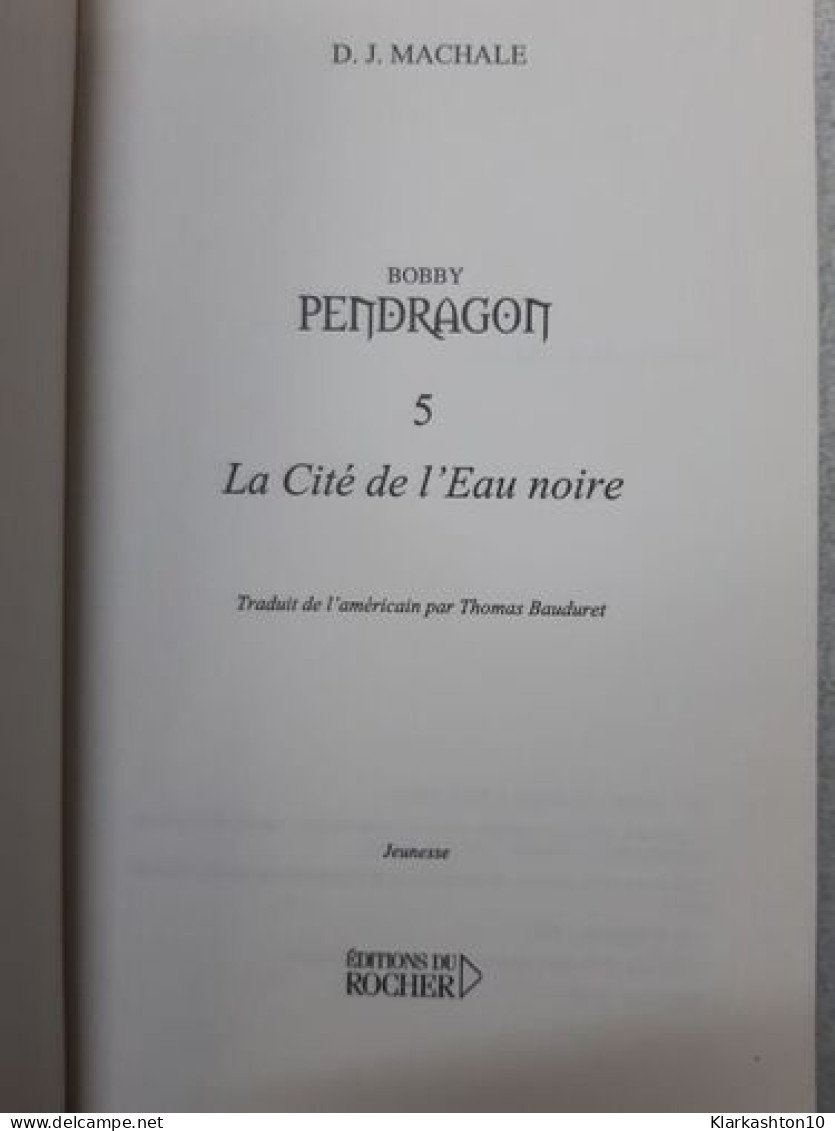Bobby Pendragon Tome 5 : La Cité De L'Eau Noire - Other & Unclassified