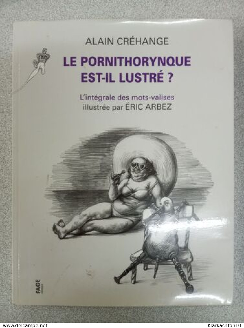 Le Pornithorynque Est-il Lustre ? - L'intégrale Des Mots Val: L'intégrale Des Mots-valises - Altri & Non Classificati