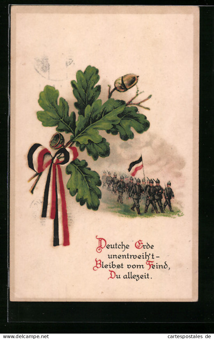 AK Eichenlaub, Deutsche Soldaten Auf Dem Marsch, Deutsche Erde Unentweiht...  - War 1914-18