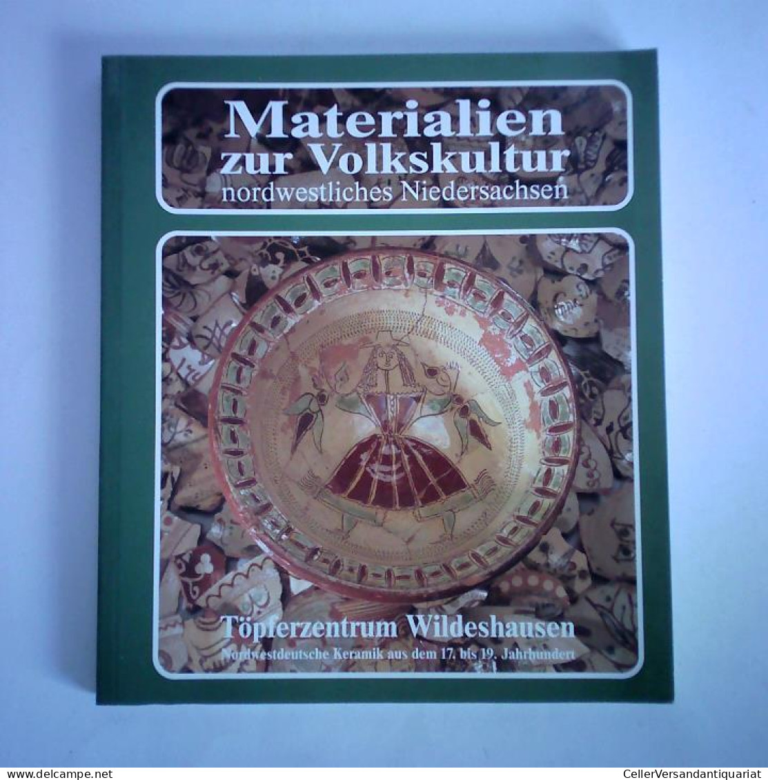 Töpferzentrum Wildeshausen - Nordwestdeutsche Keramik Aus Dem 17. Bis 19. Jahrhundert Von Vosgerau, Heinz-Günter - Unclassified