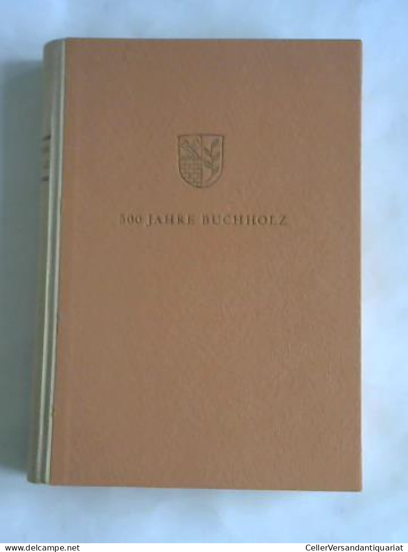 500 Jahre Buchholz Von Gemeinde Buchholz Kreis Harburg (Hrsg.) - Zonder Classificatie