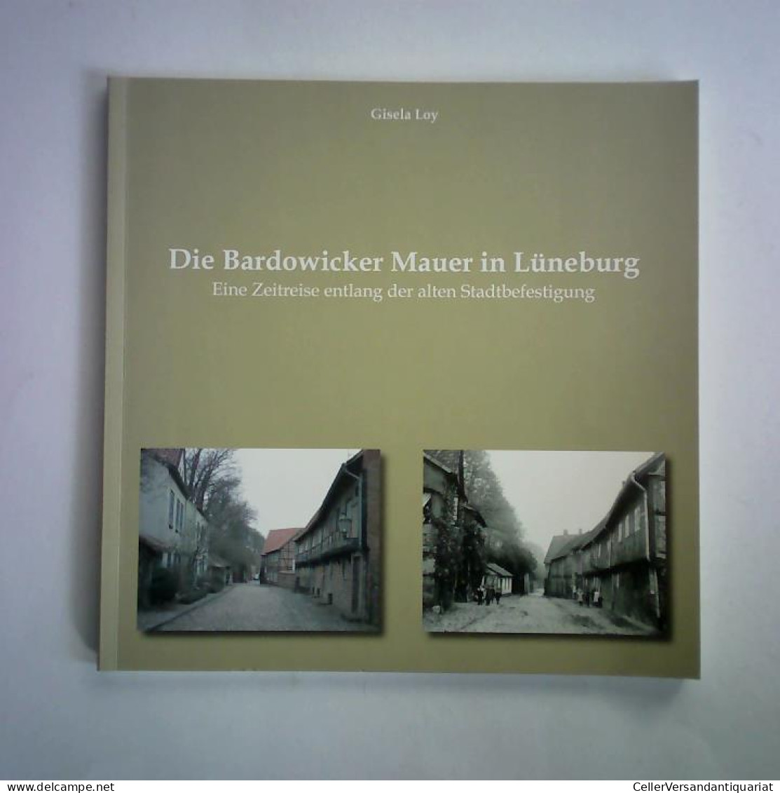 Die Bardowicker Mauer In Lüneburg. Eine Zeitreise Entlang Der Alten Stadtbefestigung Von Loy, Gisela - Ohne Zuordnung