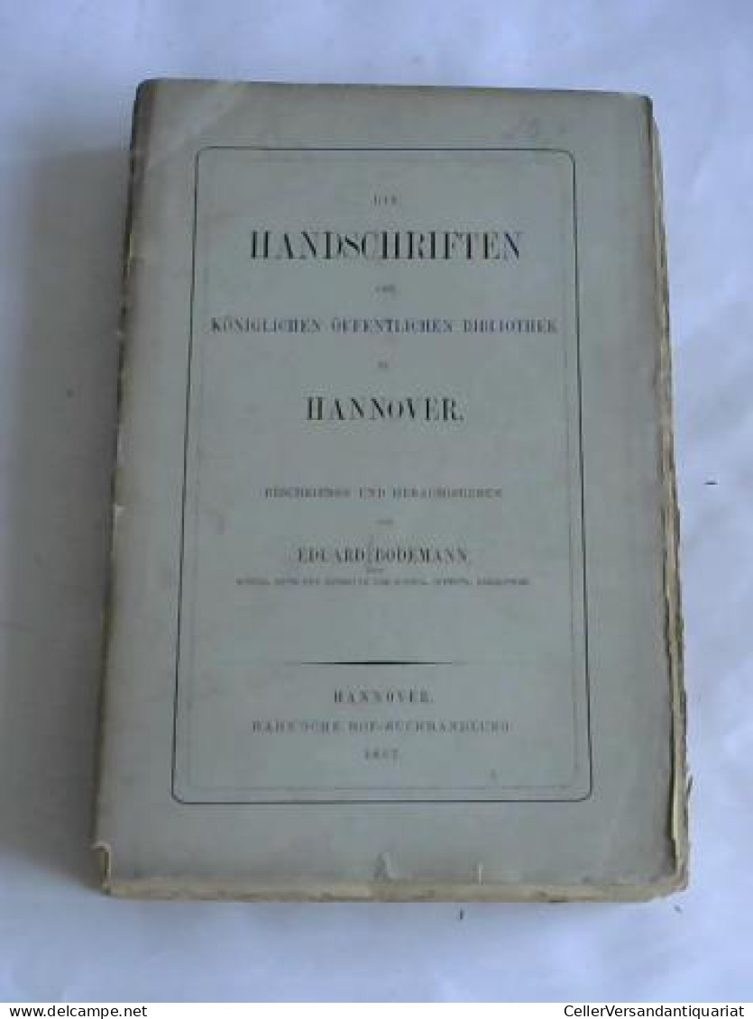 Die Handschriften Der Königlichen Öffentlichen Bibliothek Zu Hannover Von Bodemann, Eduard - Zonder Classificatie