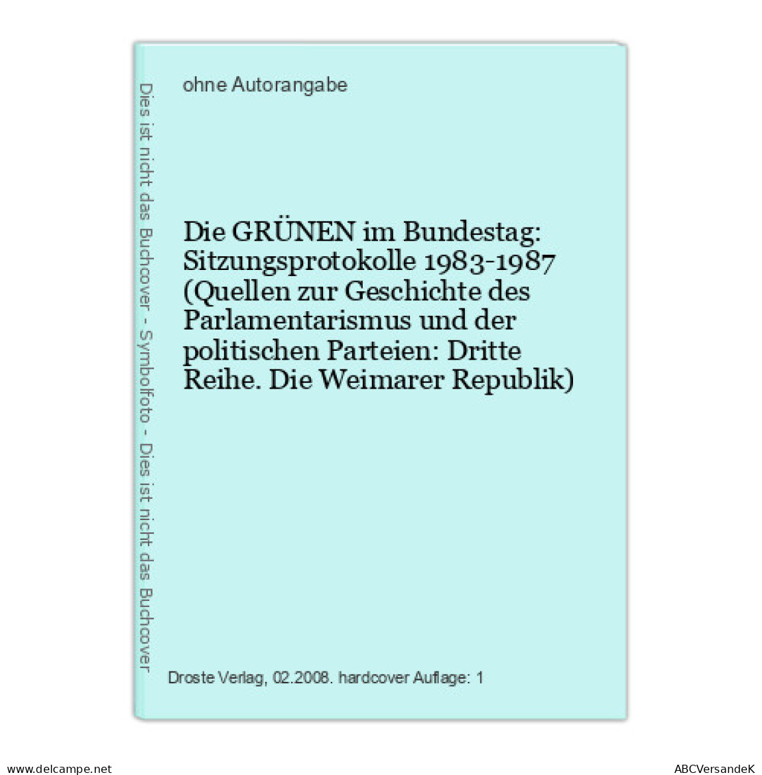 Die GRÜNEN Im Bundestag: Sitzungsprotokolle 1983-1987 (Quellen Zur Geschichte Des Parlamentarismus Und Der Po - Sonstige & Ohne Zuordnung