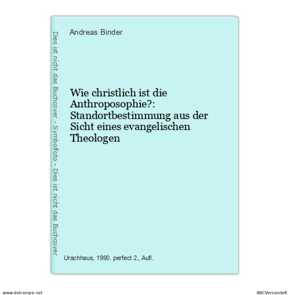 Wie Christlich Ist Die Anthroposophie?: Standortbestimmung Aus Der Sicht Eines Evangelischen Theologen - Otros & Sin Clasificación
