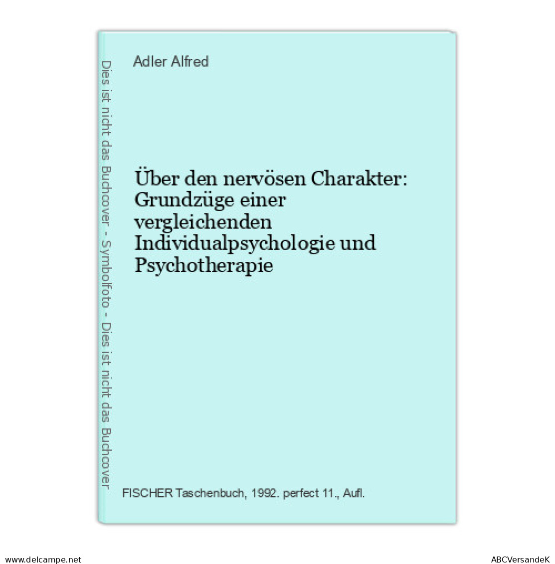 Über Den Nervösen Charakter: Grundzüge Einer Vergleichenden Individualpsychologie Und Psychotherapie - Sonstige & Ohne Zuordnung