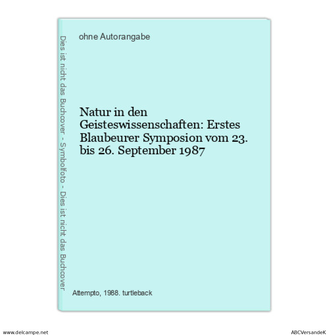 Natur In Den Geisteswissenschaften: Erstes Blaubeurer Symposion Vom 23. Bis 26. September 1987 - Autres & Non Classés