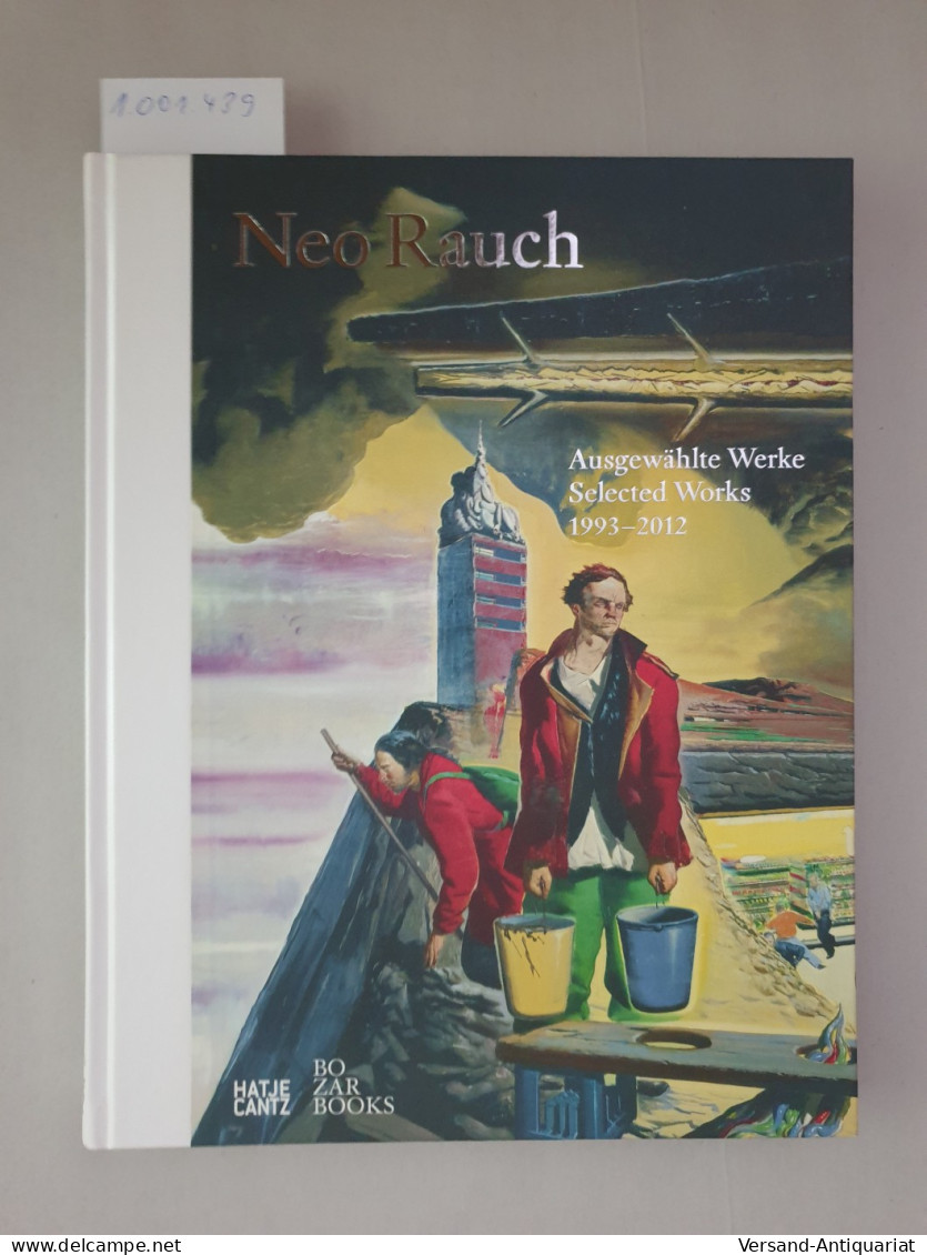 Neo Rauch: Ausgewählte Werke 1993-2012 : - Autres & Non Classés