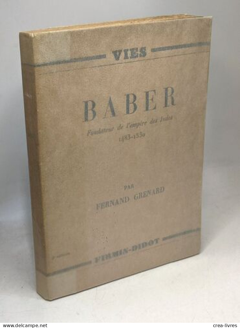 Baber - Fondateur De L'empire Des Indes 1483-1530 - Biografie