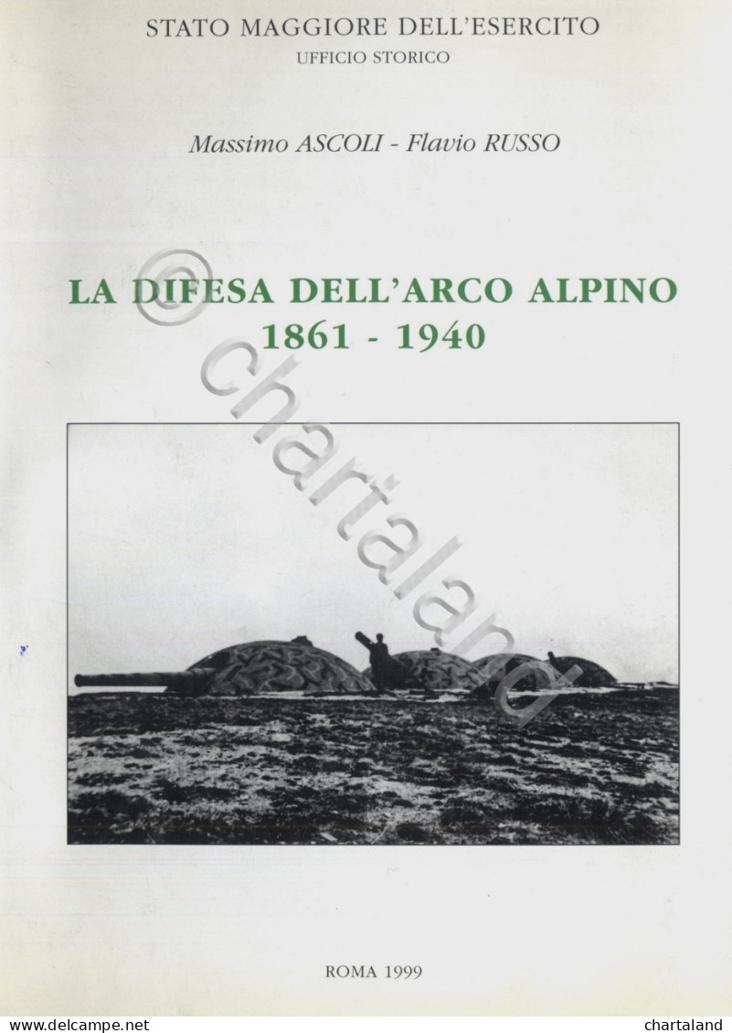 Militaria - Ascoli Russo - La Difesa Dell'arco Alpino 1861 -1940 - Ed. 1999 - Sonstige & Ohne Zuordnung
