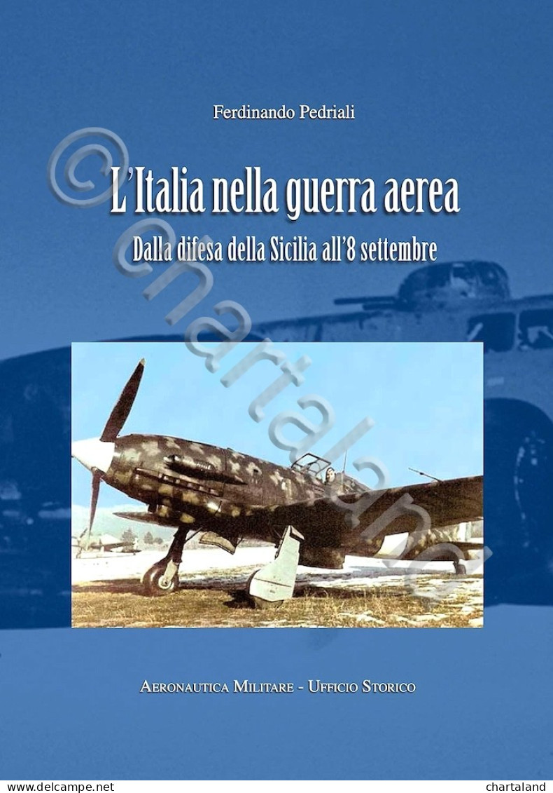WWII Pedriali  L'italia Nella Guerra Aerea Da Difesa Sicilia A 8 Settembre 2014 - Other & Unclassified