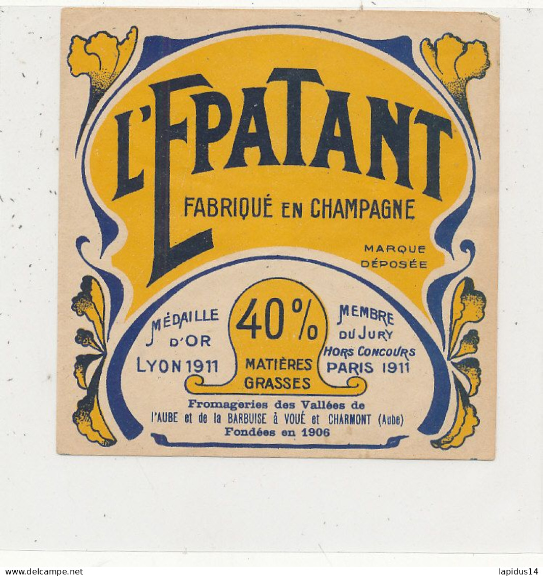 GG 431 / ETIQUETTE FROMAGE  L'EPATANT FABRIQUE EN CHAMPAGNE  40%   (AUBE) - Cheese