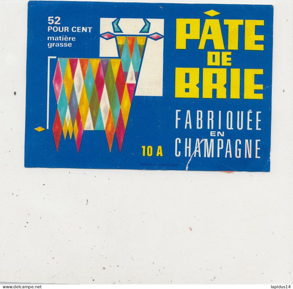 GG 434 / ETIQUETTE FROMAGE   PATE DE BRIE  52%  FABRIQUE EN CHAMPAGNE  10 A. . (AUBE) - Formaggio