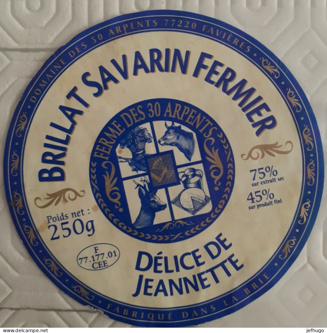 ÉTIQUETTE BRILLAT SAVARIN FERMIER . DELICE DE JEANNETTE . DOMAINE DES 50 ARPENTS .  77 . FAVIERES - Fromage
