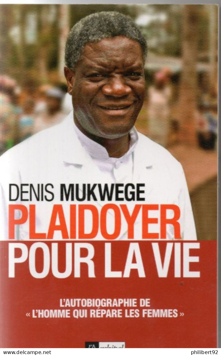 Denis Mukwege. Plaidoyer Pour La Vie Autobiographie De "l'homme Qui Répare Les Femmes"  (Congo) - Health