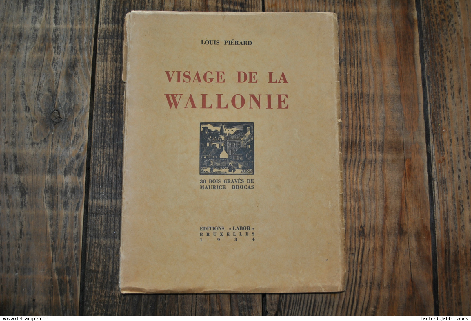 PIERARD VISAGE DE LA WALLONIE 30 Bois Gravés Maurice Brocas 1934 Régionalisme Nivelles Ath Huy Namur Mons Binche Malmédy - Belgique