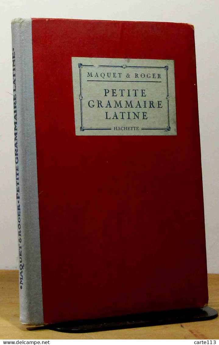 MAQUET Charles - ROGER Maurice - PETITE GRAMMAIRE LATINE - CLASSES DE 6E ET 5E - 1901-1940