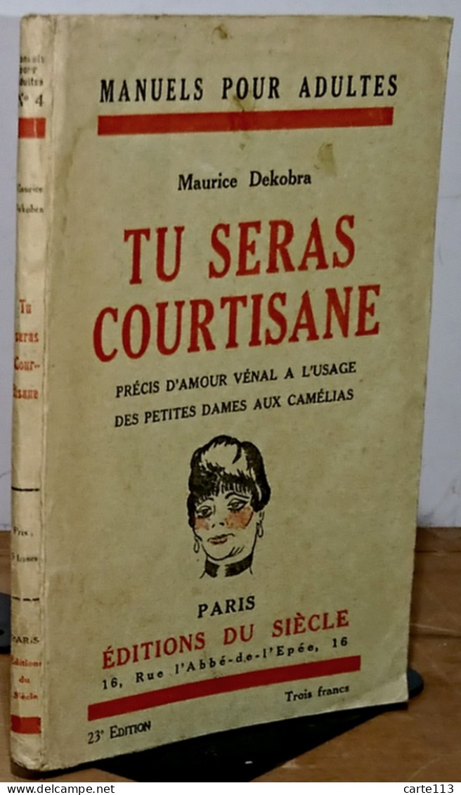 DEKOBRA Maurice - TU SERAS COURTISANE - PRECIS D'AMOUR VENAL A L'USAGE DES PETITES DAME - 1901-1940