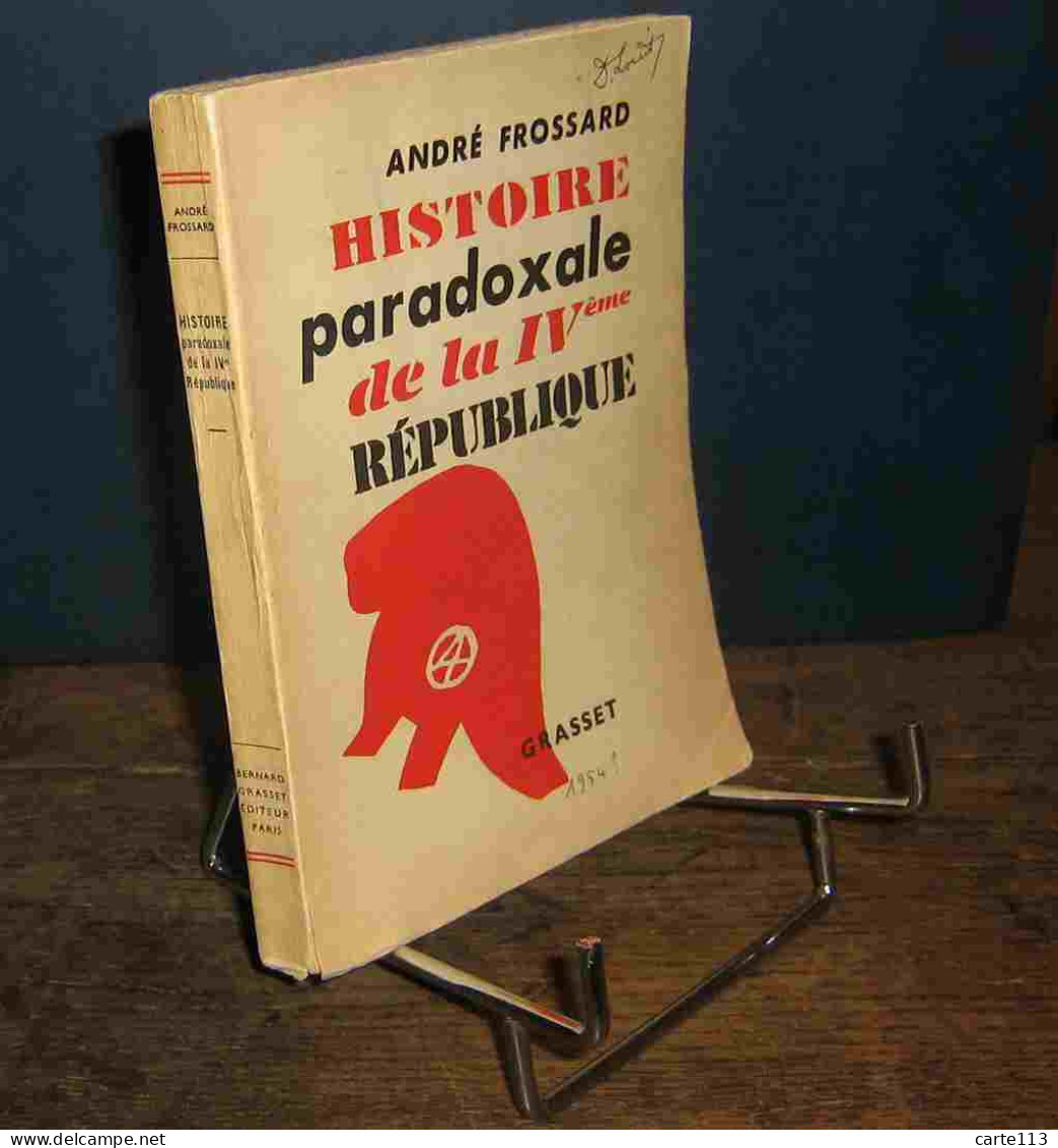 FROSSARD Andre - HISTOIRE PARADOXALE DE LA IV EME REPUBLIQUE - Autres & Non Classés