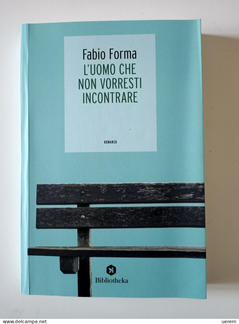 2018 NARRATIVA SARDEGNA FORMA FABIO L'UOMO CHE NON VORRESTI INCONTRARE Roma, Bibliotheka 2018 - Libri Antichi