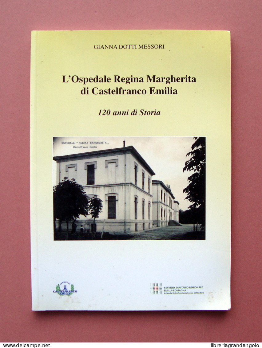Messori G. Dotti Ospedale Regina Margherita Castelfranco Emilia 2007 120 Anni  - Zonder Classificatie