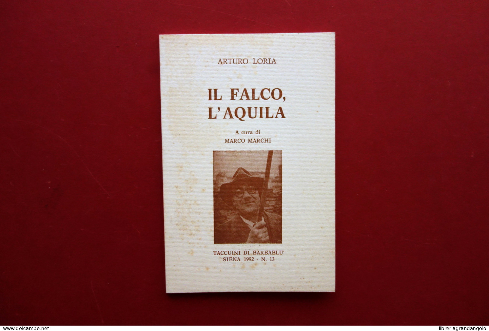 Arturo Loria Il Falco L'Aquila Taccuini Di Barbablù Siena 1992 - Ohne Zuordnung