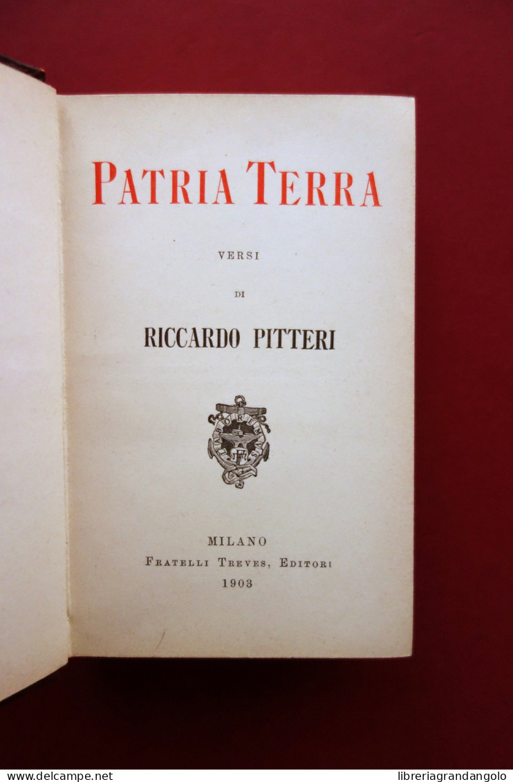 Patria Terra Versi Di Riccardo Pitteri Treves Milano 1903 1° Ed. Irredentismo - Zonder Classificatie