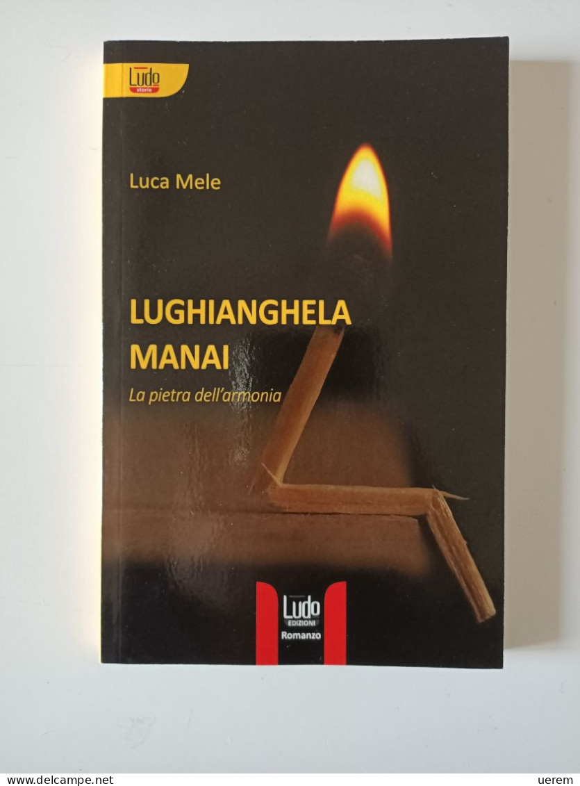 2019 NARRATIVA SARDEGNA MELE LUCA LUGHIANGHELA MANAI. LA PIETRA DELL'ARMONIA S.l., Lùdo Edizioni 2019 - Livres Anciens