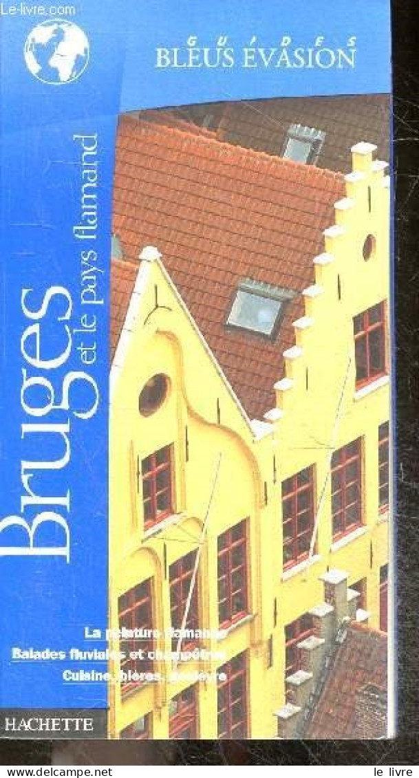 Guides Bleus Evasion - Bruges Et Le Pays Flamands - La Peinture Flamande, Balades Fluviales Et Champetres, Cuisine, Bier - Andere & Zonder Classificatie