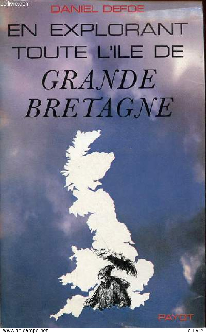 En Explorant Toute L'ile De Grande Bretagne - Collection " Le Regard De L'histoire ". - Defoe Daniel - 1974 - Geographie