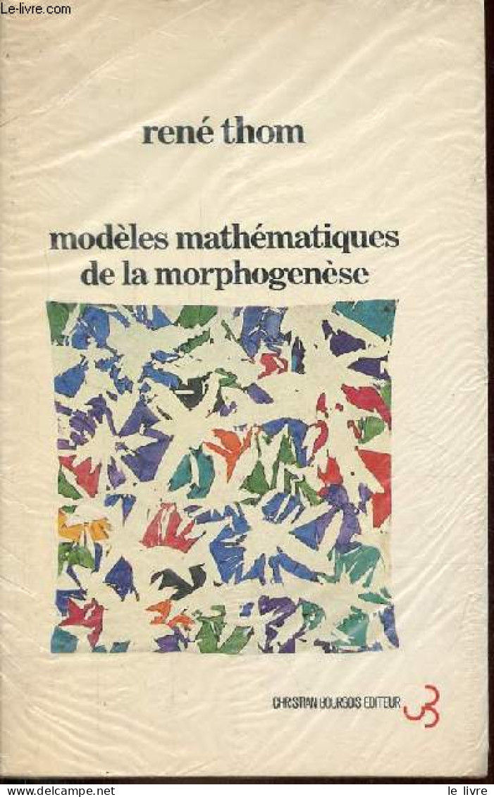 Modèles Mathématiques De La Morphogenèse - Nouvelle édition Revue Et Augmentée. - Thom René - 1981 - Ciencia