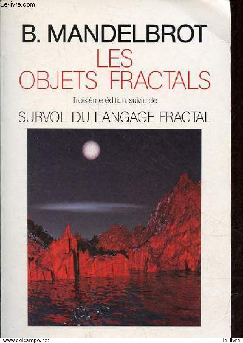 Les Objets Fractals - Forme, Hasard Et Dimension - 3e édition Révisée Par L'auteur Et Augmentée D'un Survol Du Langage F - Wissenschaft