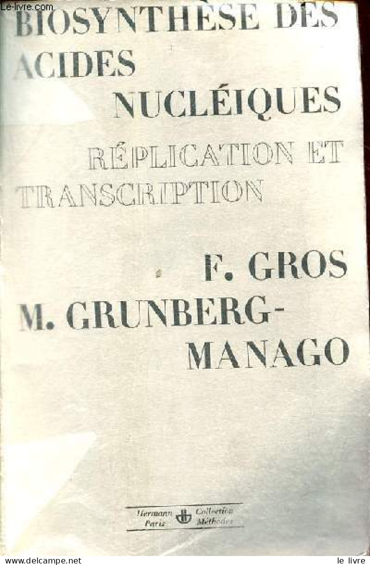 Biosynthèse Des Acides Nucléiques - Réplication Et Transcription - Collection " Méthodes ". - Gros François & Grunberg-M - Sciences