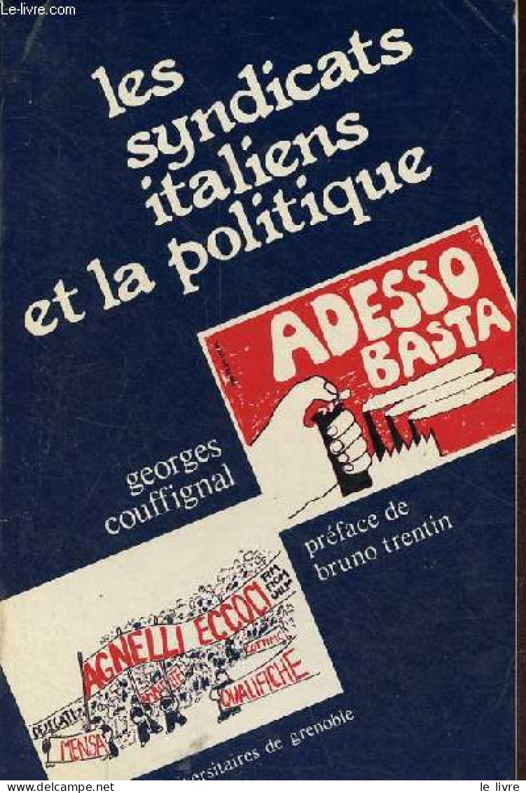 Les Syndicats Italiens Et La Politique - Méthodes De Lutte, Structures, Stratégies, De 1945 à Nos Jours. - Couffignal Ge - Economie