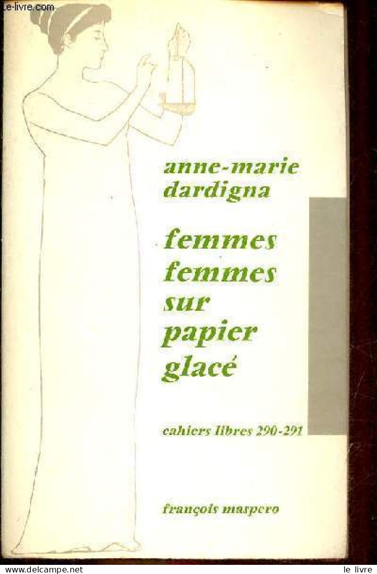 Femmes Femmes Sur Papier Glacé - Collection Cahiers Libres N°290-291. - Dardigna Anne-Marie - 1975 - Histoire