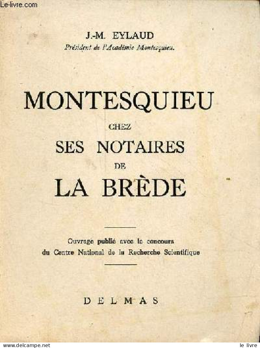 Montesquieu Chez Ses Notaires De La Brède - Dédicace De L'auteur - Exemplaire N°800 Sur Vélin Bouffant. - Eylaud J.-M. - - Autographed