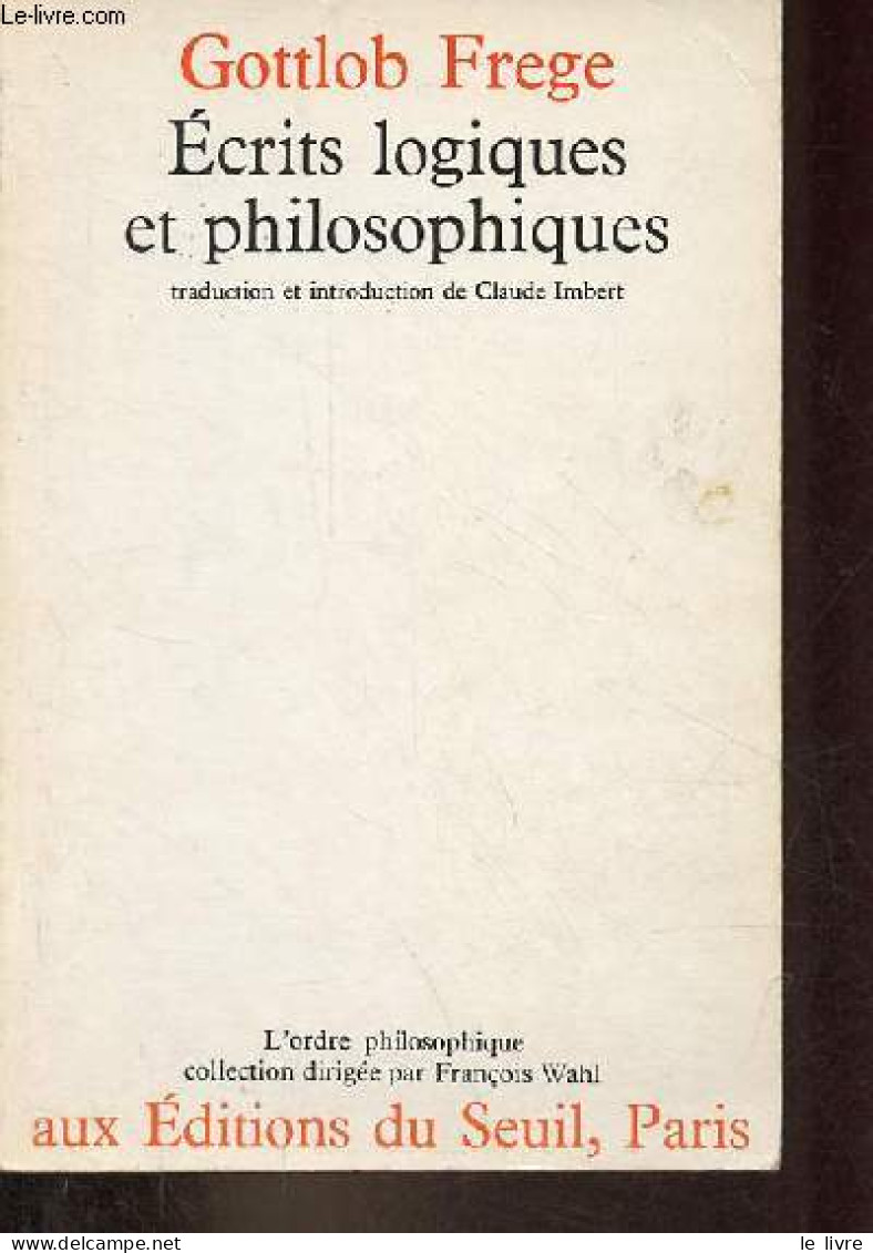 Ecrits Logiques Et Philosophiques - Collection L'ordre Philosophique. - Frege Gottlob - 1971 - Psychologie/Philosophie