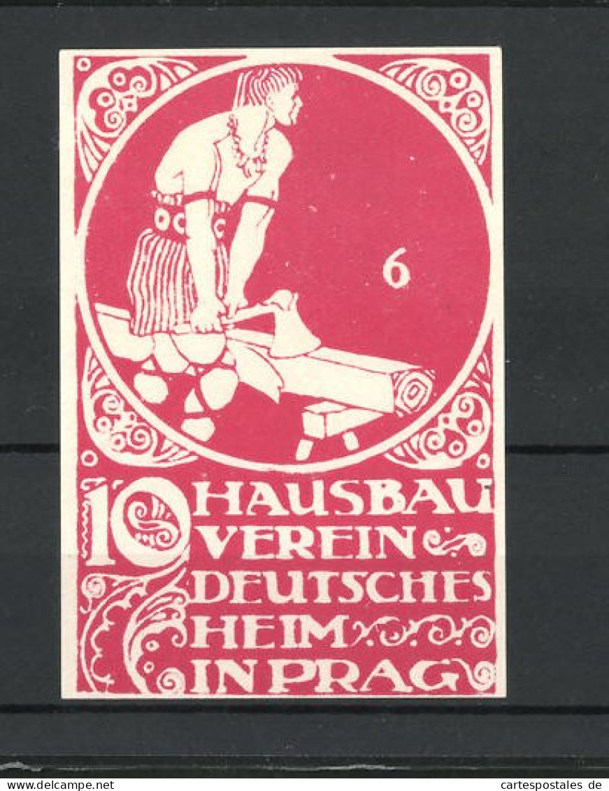 Reklamemarke Prag, Hausbau-Verein Deutsches Heim, Germane Bearbeitet Kantholz Mit Der Axt, Rot  - Vignetten (Erinnophilie)