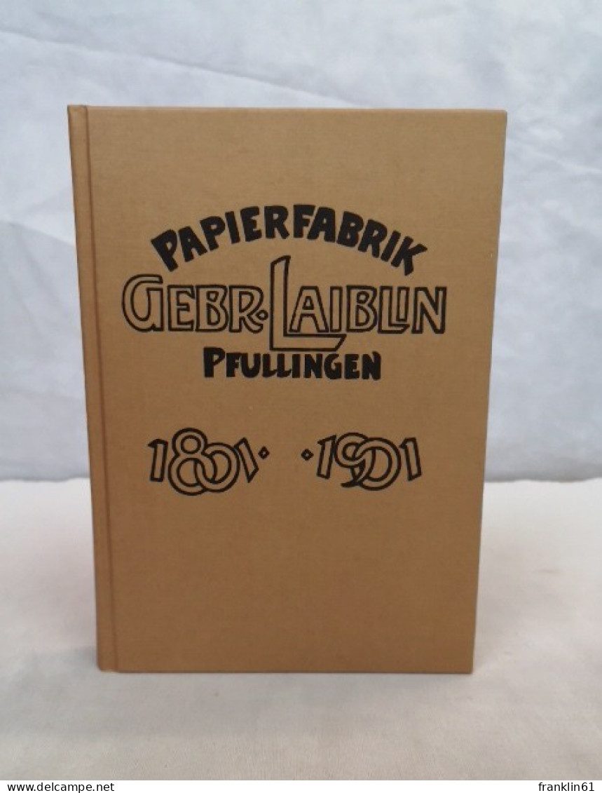 Gedenkblätter Zum Hundertjährigen Jubiläum Der Papierfabrik Gebrüder Laiblin In Pfullingen. 1801 Bis 1901. - Sonstige & Ohne Zuordnung