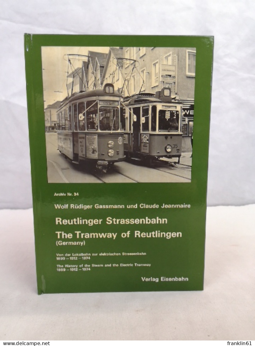 Reutlinger Strassenbahn. Von Der Lokalbahn Zur Elektrischen Strassenbahn 1899 - 1912 - 1974. - Transport
